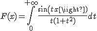 F(x)=\Bigint_0^{+\infty} \frac{sin(tx)}{t(1+t^2)}dt